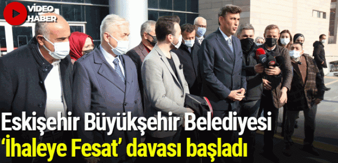  Eskişehir Büyükşehir Belediyesi ‘İhaleye Fesat’ davası başladı