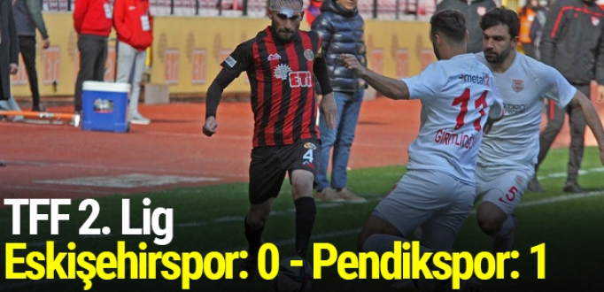 TFF 2. Lig: Eskişehirspor: 0 - Pendikspor: 1