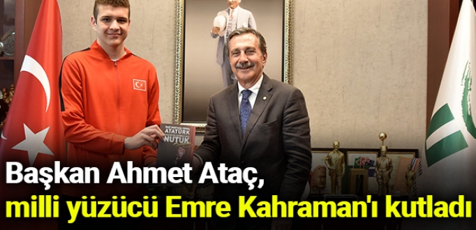 Başkan Ahmet Ataç, milli yüzücü Emre Kahraman'ı kutladı