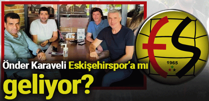 Önder Karaveli Eskişehirspor’a mı geliyor?
