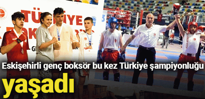 Eskişehirli genç boksör bu kez Türkiye şampiyonluğu yaşadı